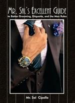 Mr. Sal's Excellent Guide: to Better Grooming, Etiquette, and the Man Rules