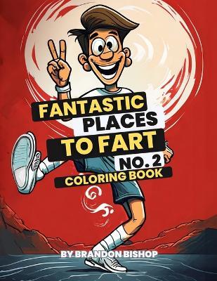 Fantastic Places to Fart No. 2 Coloring Book - Brandon Bishop - cover