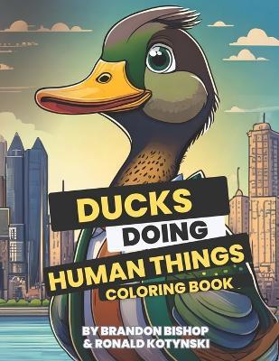 Ducks Doing Human Things Coloring Book - Ronald Kotynski - cover