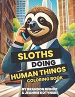 Sloths Doing Human Things Coloring Book