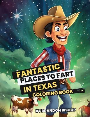 Fantastic Places to Fart in Texas Coloring Book - Brandon Bishop - cover