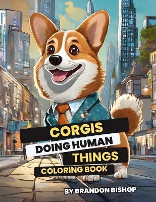 Corgis Doing Human Things Coloring Book - Brandon Bishop - cover