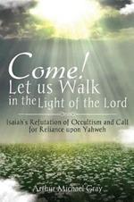 Come! Let us Walk in the Light of the Lord: Isaiah's Refutation of Occultism and Call for Reliance upon Yahweh