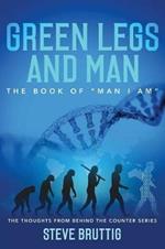 Green Legs and Man: The Book of Man I Am