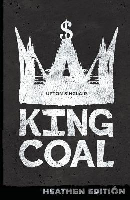 King Coal (Heathen Edition) - Upton Sinclair - cover