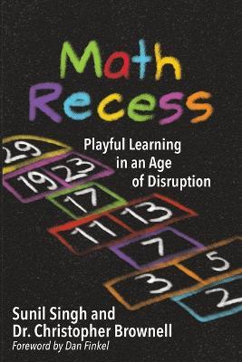 Math Recess: Playful Learning for an Age of Disruption - Sunil Singh,Brownell S Christopher - cover