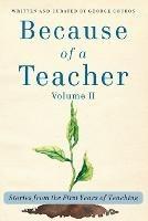 Because of a Teacher, vol. II: Stories from the First Years of Teaching