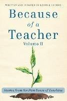 Because of a Teacher, vol. II: Stories from the First Years of Teaching - George Couros - cover