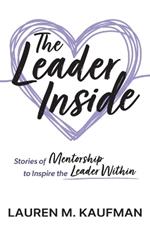 The Leader Inside: Stories of Mentorship to Inspire the Leader Within
