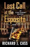 Last Call at the Esposito - Richard J Cass - cover