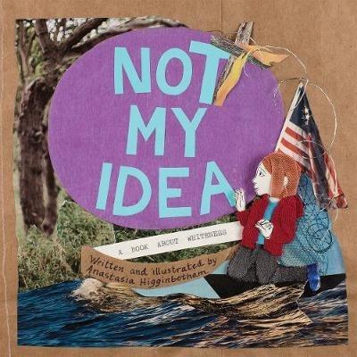 Not My Idea: A Book About Whiteness - Anastasia Higginbotham - cover