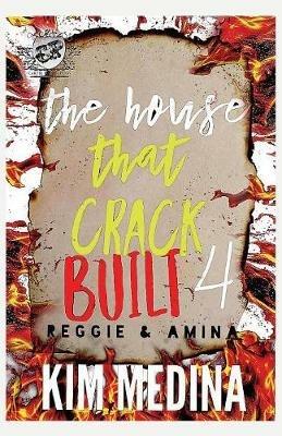 The House That Crack Built 4: Reggie & Amina (The Cartel Publications Presents) - Kim Medina - cover