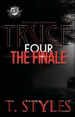 Truce 4: The Finale (The Cartel Publications Presents) - T Styles - cover