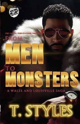 From Men To Monsters: A Wales & Louisville Saga (The Cartel Publications Presents) - T Styles - cover