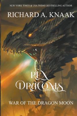 Rex Draconis: War of the Dragon Moon - Richard a Knaak - cover