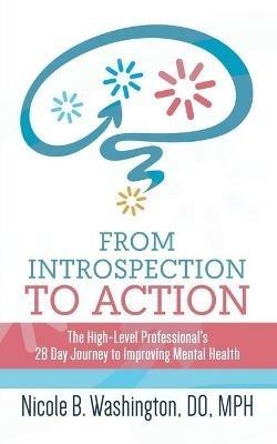 From Introspection to Action: The High-Level Professional's 28 Day Journey to Improving Mental Health - Dr Nicole Washington - cover