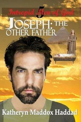 Joseph: The Other Father - Katheryn Maddox Haddad - cover