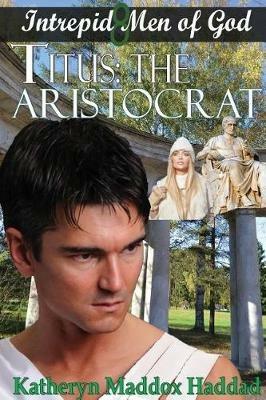 Titus: The Aristocrat - Katheryn Maddox Haddad - cover