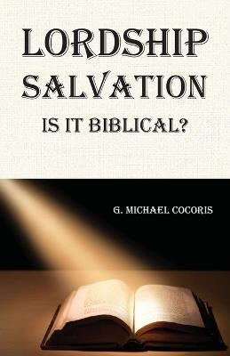 Lordship Salvation: Is it Biblical?: Is it biblical? - G Michael Cocoris - cover