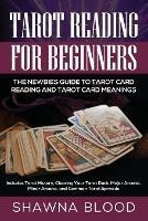 Tarot Reading for Beginners: The Newbies Guide to Tarot Card Reading and Tarot Card Meanings: Includes Tarot History, Clearing Your Tarot Deck, Major Arcana, Minor Arcana, and Common Tarot Spreads - Shawna Blood - cover