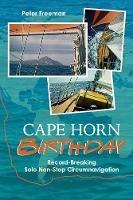 Cape Horn Birthday: Record Breaking Solo Non-Stop Circumnavigation - Peter Freeman - cover