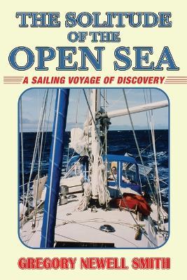 The Solitude of the Open Sea: A Sailing Voyage of Discovery - Gregory Newell Smith - cover