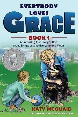 Everybody Loves Grace: An Amazing True Story of How Grace Brings Love to Everyone She Meets - Katy McQuaid - cover