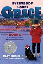 Everybody Loves Grace: A True Story of Grace's Adventure to Pennsylvania