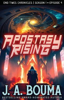 Apostasy Rising Episode 4: A Religious Apocalyptic Sci-Fi Adventure - J a Bouma - cover