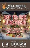 Joy to the Junction!: 5 Christmas Stories that Inspire - J a Bouma - cover