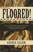 Floored!: How a Misguided Fed Experiment Deepened and Prolonged the Great Recession - George Selgin - cover