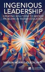 Ingenious Leadership: Creating Solutions to Wicked Problems in Higher Education