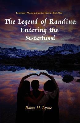 The Legend of Randine: Entering the Sisterhood - Robin H Lysne - cover