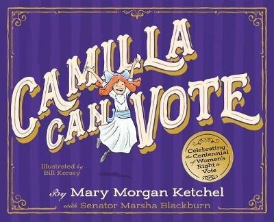 Camilla Can Vote: Celebrating the Centennial of Women's Right to Vote - Mary Morgan Ketchel,Marsha Blackburn - cover