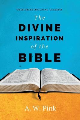 The Divine Inspiration of the Bible - A W Pink - cover