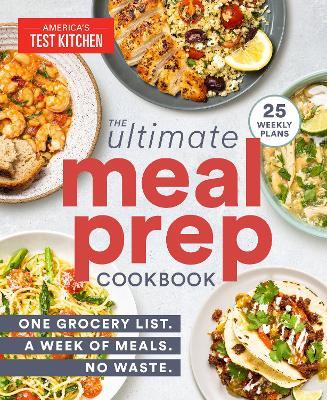 The Ultimate Meal-Prep Cookbook: One Grocery List. A Week of Meals. No Waste. - America's Test Kitchen - cover