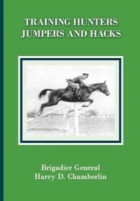 Training Hunters, Jumpers and Hacks - Harry Dwight Chamberlin - cover