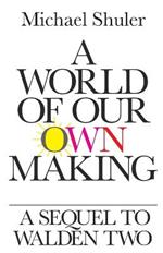 A World of Our Own Making: A Sequel to Walden Two