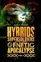 Hybrids, Super Soldiers & the Coming Genetic Apocalypse Vol.1 - Billy Crone - cover