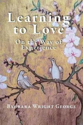 Learning to Love: On the Way of Experience - Barbara Wright George - cover