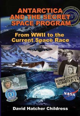 Antarctica and the Secret Space Program: From WWII to the Current Space Race - David Hatcher Childress - cover