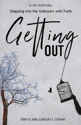 Getting Out: Stepping into the Unknown with Faith - Terry R Jones,Bryant A Stewart - cover