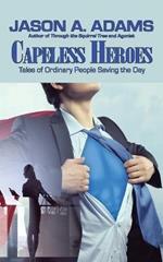 Capeless Heroes: Tales of Everyday Saviors