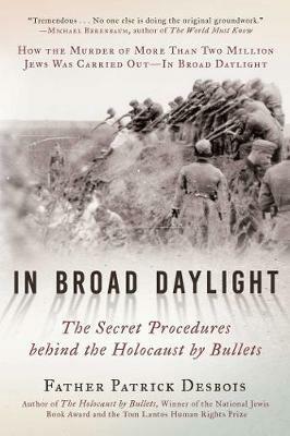 In Broad Daylight: The Secret Procedures behind the Holocaust by Bullets - Father Patrick Desbois - cover