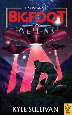 Bigfoot vs. Aliens - Kyle Sullivan - cover