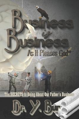 Business is Business: As It Pleases God(R) - Y Bur - cover