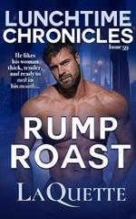 Lunchtime Chronicles: Rump Roast: Lunchtime Chronicles Season 6: A Sexy BBW, Fake Dating, Second Chance At Love Romance