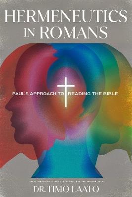Hermeneutics in Romans: Paul's Approach to Reading the Bible - Timo Laato,Kristina Odom,Weslie Odom - cover