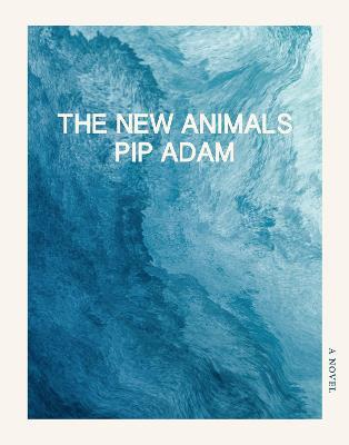 The New Animals - Pip Adam - cover