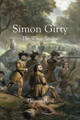 Simon Girty: The White Savage - Thomas Boyd - cover